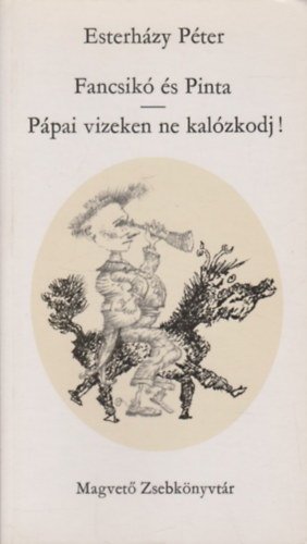 Esterhzy Pter - Fancsik s Pinta-Ppai vizeken ne kalzkodj!