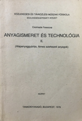 Csizmazia Ferencn� - Anyagismeret �s technol�gia II. (Alapanyaggy�rt�s, f�mes szerkezeti anyagok)
