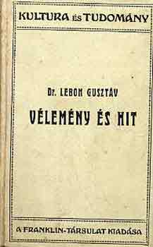 Dr. Lebon Guszt�v - V�lem�ny �s hit keletkez�se �s fejl�d�se