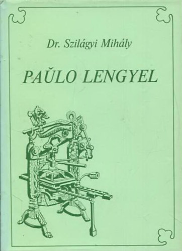 Dr. Szilgyi Mihly - Paulo Lengyel - eszperantista nyomdsz, jsgr, akadmikus