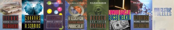 Lee Child, Michael Robotham, Linwood Barclay, Andrew Goliszek, David Lindsey, Jeffrey Archer John Gilstrap - 8 db krimi a Vilgsikerek sorozatbl: Tlls + Ktl fegyver + Eltntnek nyilvntva + Zuhans a semmibe + Titkos vilgrend + Az jszaka sznei + Bcs nlkl + A tizenegyedik parancsolat