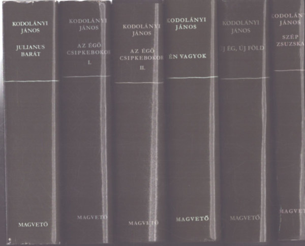 Kodol�nyi J�nos - 6 db Kodol�nyi J�nos k�tet (5 m�): Az �g� csipkebokor I-II. - Julianus bar�t - �n vagyok - �j �g, �j F�ld - Sz�p Zsuzska