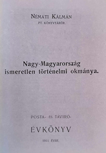 Nmti Klmn - Nagy-Magyarorszg ismeretlen trtnelmi okmnya