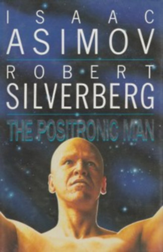 Asimov & Silverberg - The Positronic Man