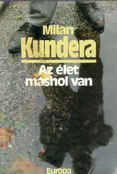 Milan Kundera - Az élet máshol van