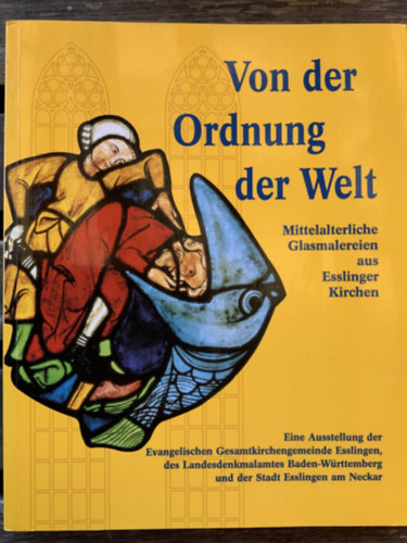 Rdiger Becksmann - Von der Ordnung der Welt. Mittelalterliche Glasmalereien aus Esslinger Kirchen
