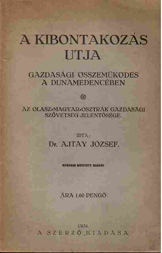 Dr. Ajtay Jzsef - A kibontakozs tja - Gazdasgi sszemkds a dunamedencben