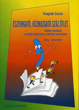 Visegr�di Zsuzsa - �szforgat�, k�zmozgat� sz�z �tlet - 9-10 �v. j�t�kos feladatok