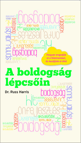 Dr. Russ Harris - A boldogsg lpcsin - Hogyan engedjk el a flelmeinket s kezdjnk el lni