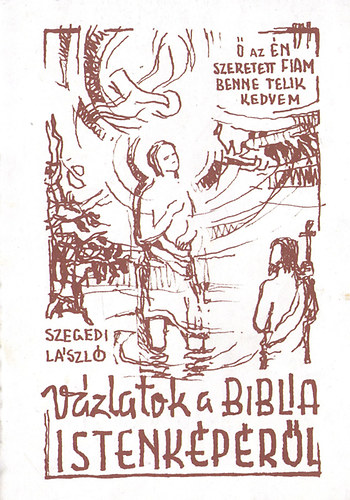 Szegedi Lszl - Vzlatok a Biblia istenkprl