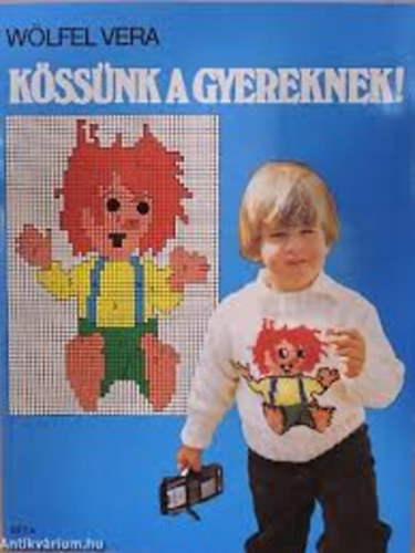 Wlfel Vera - Kssnk a gyereknek!    - Fekete-fehr fotkkal, brkkal illusztrlva.