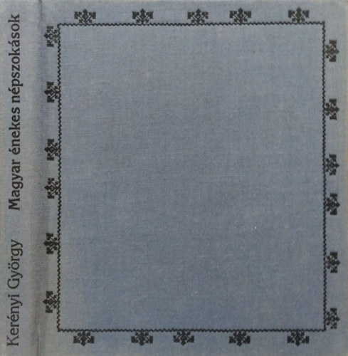 Kerényi György - Magyar énekes népszokások