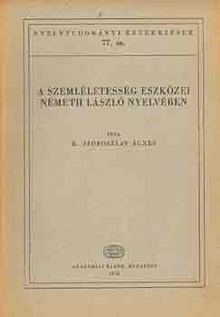K. Szoboszlay �gnes - A szeml�letess�g eszk�zei N�meth L�szl� nyelv�ben