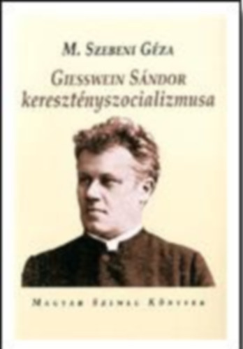 M. Szebeni Gza - Giesswein Sndor keresztnyszocializmusa