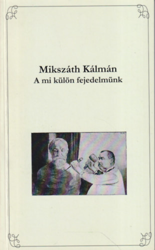 Mikszáth Kálmán - A mi külön fejedelmünk (Írások Jókai Mórról)