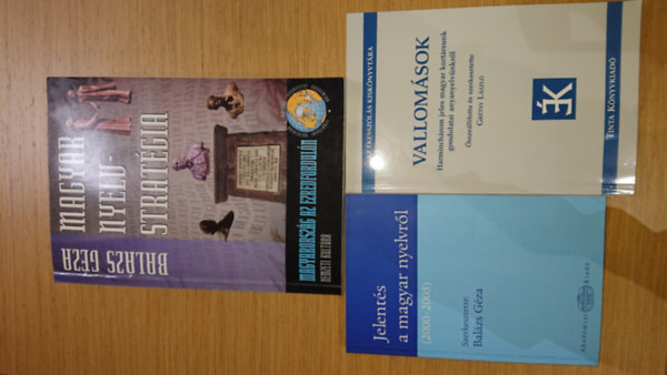 Gr�tsy L�szl�  (szerk.) Bal�zs G�za (szerk.) - 3 db magyar nyelvvel foglalkoz� k�nyv: Vallom�sok, Jelent�s a magyar nyelvr�l (2000-2005) Magyar nyelvstrat�gia