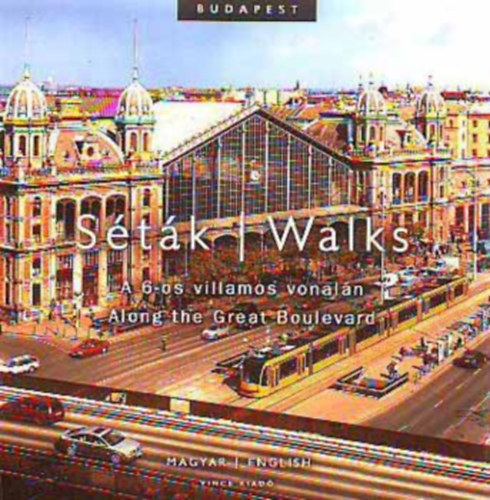 Csords Lajos  (szerk.) - Stk a 6-os villamos vonaln / Walks Along the Great Boulevard