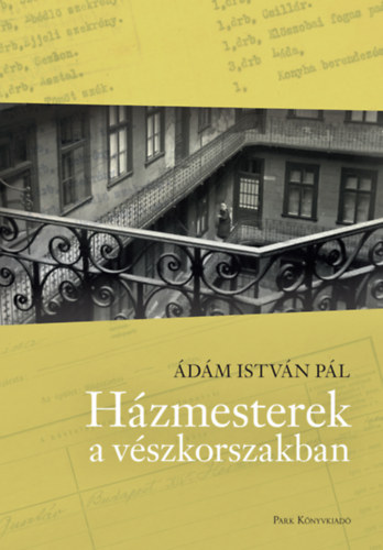 Ádám Istvánpál - Házmesterek a vészkorszakban