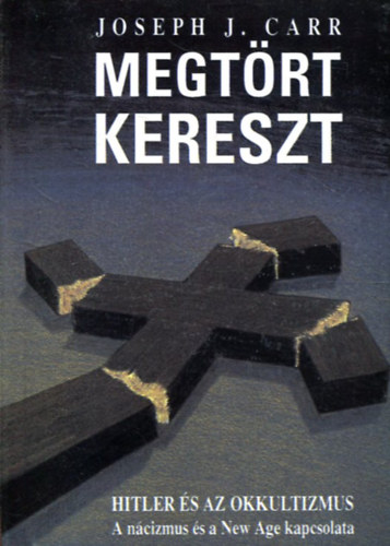 Joseph J. Carr - Megtrt kereszt - Hitler s az okkultizmus