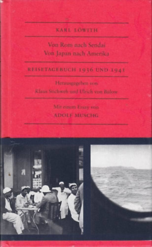 Karl Löwith - Von Rom nach Sendai. Von Japan nach Amerika: Reisetagebuch 1936 und 1941 ("Rómától Sendaiig. Japántól Amerikáig: Útinaplók 1936 és 1941" német nyelven)