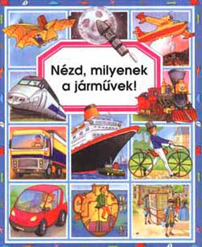 Émilie Beaumont; Marie-Renée Guilloret - Nézd, milyenek a járművek!