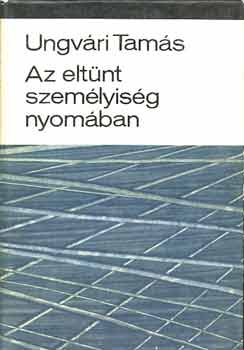 Ungv�ri Tam�s - Az elt�nt szem�lyis�g nyom�ban