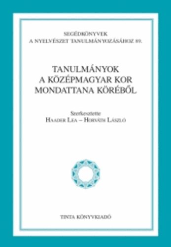Haader Lea; Horvth Lszl  (szerk.) - Tanulmnyok a kzpmagyar kor mondattana krbl