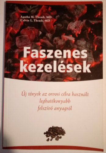 Calvin L. Thrash - Agatha M. Thrash - Faszenes kezelések ( Új tények az orvosi célra használt leghatékonyabb felszívó anyagról )