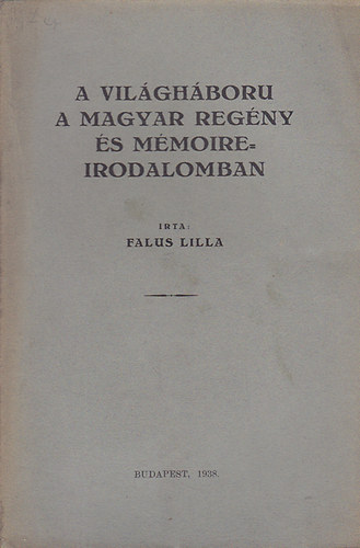 Falus Lilla - A vilghboru a magyar regny s mmoire-irodalmoban