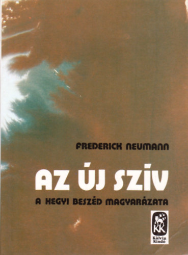 Frederick Neumann - Az j szv - A Hegyi Beszd magyarzata