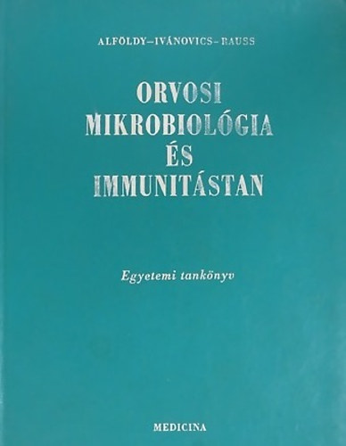 Alf�ldy Zolt�n- Iv�novics Gy�rgy- Rauss K�roly - Orvosi mikrobiol�gia �s immunit�stan