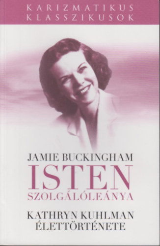 Jamie Buckingham - Isten szolgllenya (Kathryn Kuhlman lettrtnete)