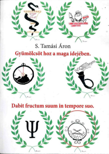 S. Tamási Áron - Gyümölcsöt hoz a maga idejében - Verskötet szakmákról és azokról, akik örökbecsű képviselői