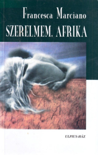 Francesca Marciano - Szerelmem, Afrika