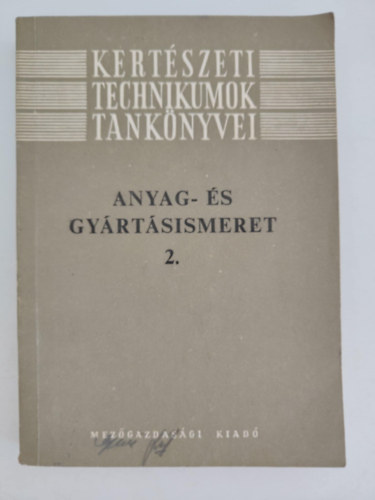 Anyag- �s gy�rt�sismeret 2. (Kert�szeti technikumok tank�nyvei)