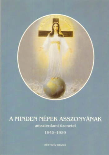 Ida Peerdeman - A minden n�pek asszony�nak amszterdami �zenetei 1945-1959