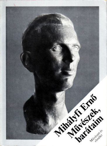 Mihlyfi Ern - Mvszek, bartaim (Vlogatott kpzmvszeti rsok)
