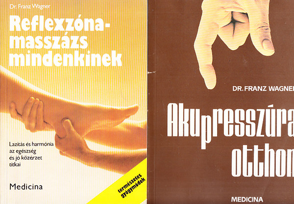 Dr. Franz Wagner - Reflexzna-masszzs mindenkinek + Akupresszra otthon