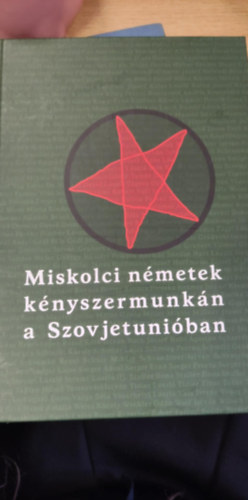 T�th Arnold szerk - Miskolci n�metek k�nyszermunk�n a szovjetuni�ban