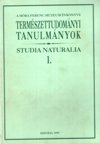 Dr. Gask Bla  (szerk.) - A Mra Ferenc Mzeum vknyve 1999 - Termszettudomnyi Tanulmnyok Studia Naturalia 1.