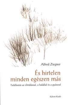 Alfred Ziegner - s hirtelen minden egszen ms