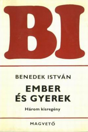 Benedek Istv�n - Ember �s gyerek (Benedek Istv�n munk�i)