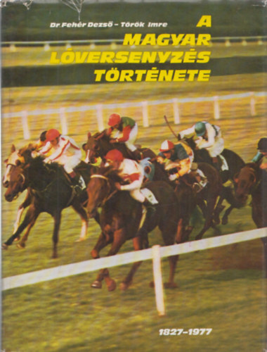 Dr. T�r�k Imre Feh�r Dezs�  (szerk.) - A magyar l�versenyz�s t�rt�nete (1827-1977) (dedik�lt)