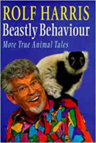 Rolf Harris - Beastly Behaviour: More True Animal Tales