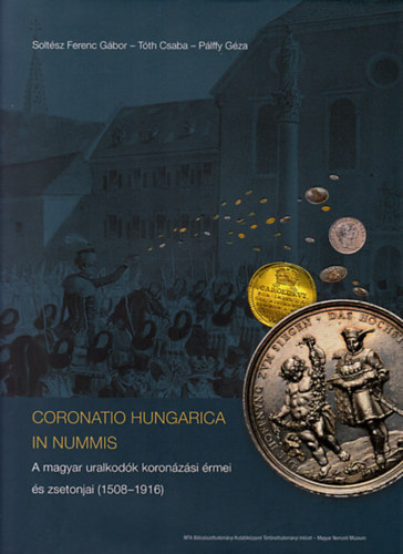 Tth Csaba, Plffy Gza Soltsz Ferenc Gbor - Coronatio Hungarica in Nummis