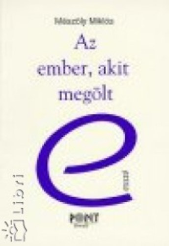 M�sz�ly Mikl�s - Az ember, akit meg�lt
