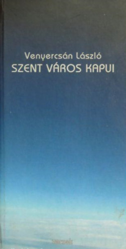 Venyercs�n L�szl� - Szent v�ros kapui