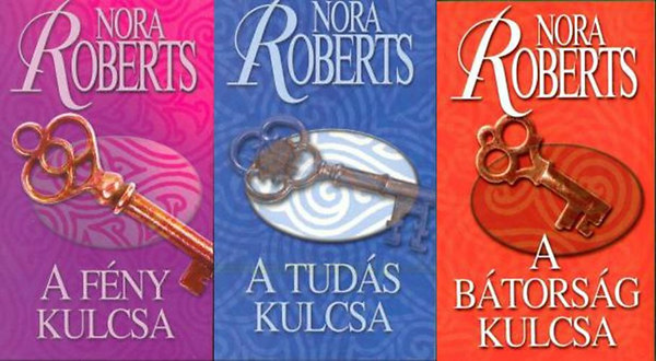 Nora Roberts - Kulcs trilógia 1-3. (A fény kulcsa - A tudás kulcsa - A bátorság kulcsa)