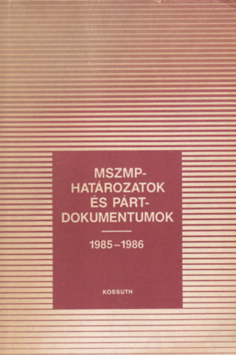 Szerkesztette: Vas Henrik - MSZMP-hat�rozatok �s p�rtdokumentumoik 1985-1986