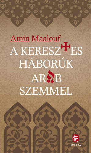 Amin Maalouf - A keresztes hbork arab szemmel